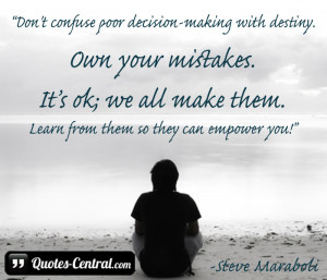 Don’t confuse poor decision-making with destiny. Own your mistakes ...