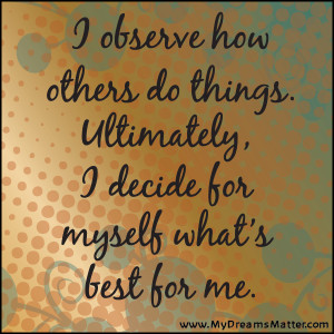 observe how others do things. ultimately, I decide for myself what ...