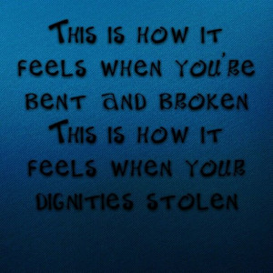 ... when your dignity's stolen,