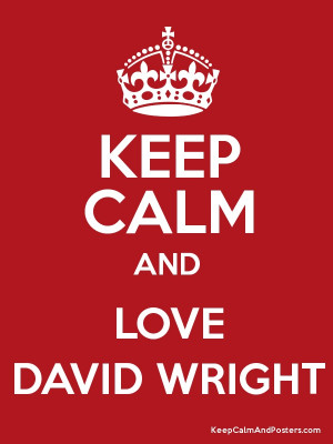 Keep Calm and LOVE DAVID WRIGHT