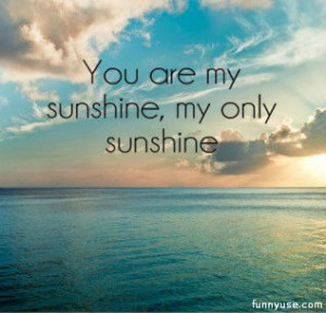Love Quotes and Sayings - you are my sunshine