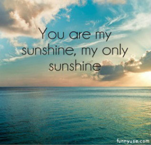 Love Quotes and Sayings - you are my sunshine