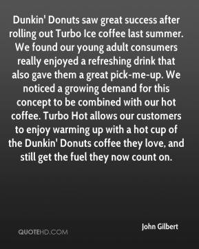 John Gilbert - Dunkin' Donuts saw great success after rolling out ...