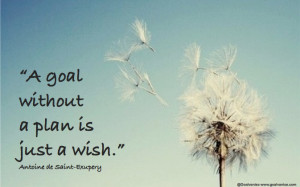 goal without a plan is just a wish QUOTE Antoine de Saint Exupery