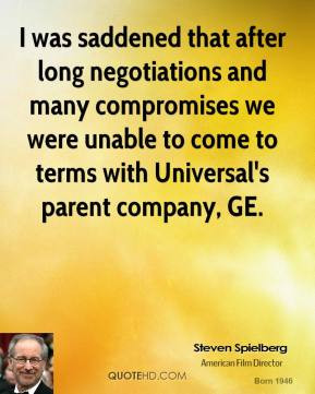 Steven Spielberg - I was saddened that after long negotiations and ...