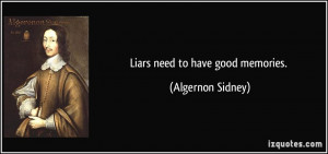 Liars need to have good memories. - Algernon Sidney