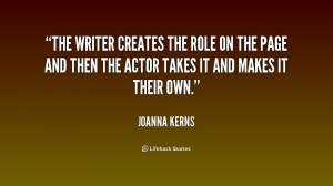 The writer creates the role on the page and then the actor takes it ...