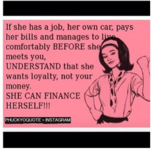 She can finance herself but there is always that part of a team & back ...