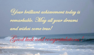 Your brilliant achievement today is remarkable. May all your dreams ...