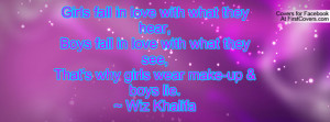 what they see,That's why girls wear make-up & boys lie.~ Wiz Khalifa ...