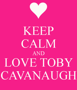 ... ://www.keepcalm-o-matic.co.uk/p/keep-calm-and-love-toby-cavanaugh-5