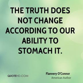The truth does not change according to our ability to stomach it ...