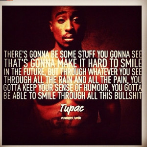 Smile. -Tupac