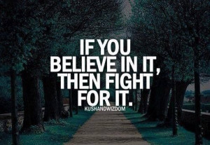 Always fight for what you believe in