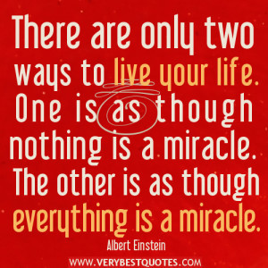 ... your life quotes, Albert Einstein quotes, everything is a miracle