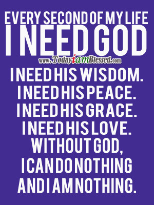 Every Second Of My Life I Need God