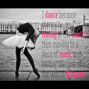 dance because there is no greater feeling in the world than moving ...