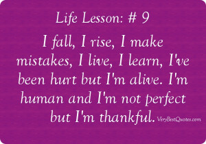 ... hurt but I'm alive. I'm human and I'm not perfect but I'm thankful