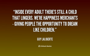 Inside every adult there's still a child that lingers. We're happiness ...