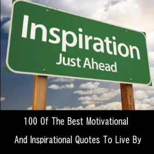 100 Of The Best Motivational And Inspirational Quotes To Live By (With ...