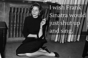 12. On (former fiancee) Frank Sinatra