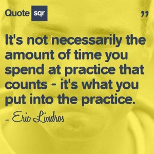 ... counts - it's what you put into the practice. - Eric Lindros #quotesqr