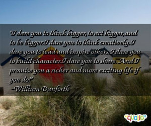 dare you to think bigger, to