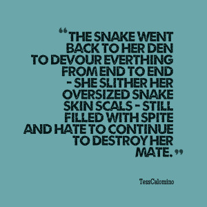 Quotes Picture: the snake went back to her den to devour everthing ...