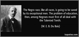 The Negro race, like all races, is going to be saved by its ...