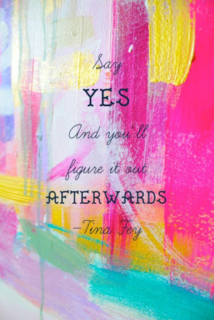 Pinterest Day 11 Motivational | Tina Fey says Say Yes! | In The Next ...