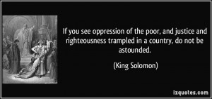 ... trampled in a country, do not be astounded. - King Solomon