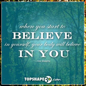When You Start To Believe In Yourself, Your Body Will Believe In You ...