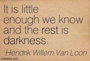 Quotes of Hendrik Willem Van Loon About darkness, rest, world ...
