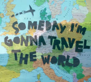 To Travel the world...