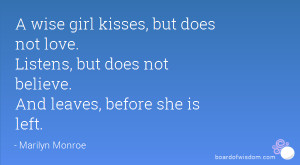 wise girl kisses, but does not love. Listens, but does not believe ...