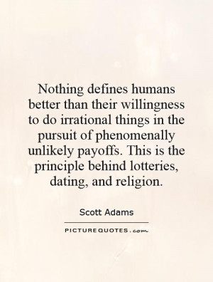 Nothing defines humans better than their willingness to do irrational ...