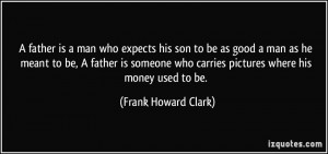 ... who carries pictures where his money used to be. - Frank Howard Clark