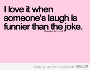 funny i love when someones laugh is funnier than the joke quote