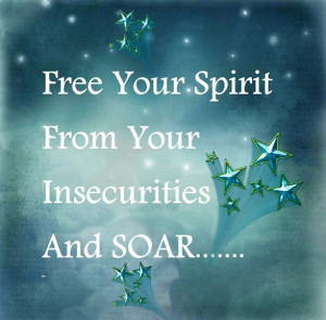 free your spirit from your insecurities and soar