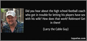 ... wife? How does that work? Robinson! Get in there! - Larry the Cable