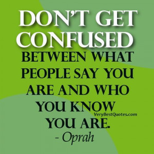 Being-Yourself-quotes-Don’t-get-confused-between-what-people-say-you ...