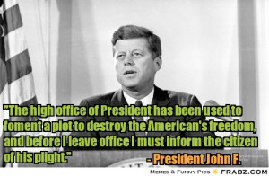 frabz-President-John-F-Kennedy-The-high-office-of-President-has-been-u ...