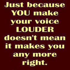 ... from any discussion when someone raises their voice more voice louder