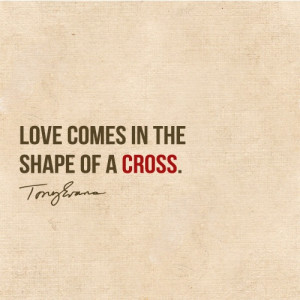 Love comes in the shape of a cross. - Tony Evans #drtonyevans