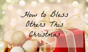 10 Ways to Bless Others This Christmas