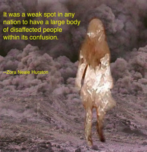 ... body of disaffected people within its confusion. Zora Neale Hurston