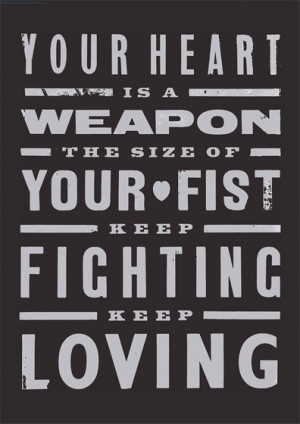 heart is a weapon the size of your fist