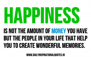 Happiness Is Not The Amount of Money You Have But The People In Your ...
