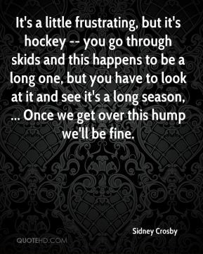 ... long one, but you have to look at it and see it's a long season