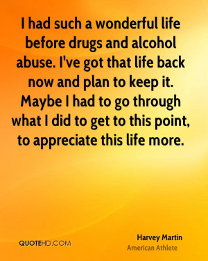 had such a wonderful life before drugs and alcohol abuse. I've got ...